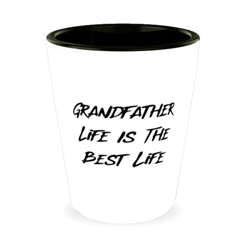 Generic Motivational Grandfather Shot Glass, Grandfather Life Is The Best Life, Inappropriate Ceramic Cup For Grandpa From Grandson, Unique grandfather gifts, Personalized grandfather gifts, One of a kind