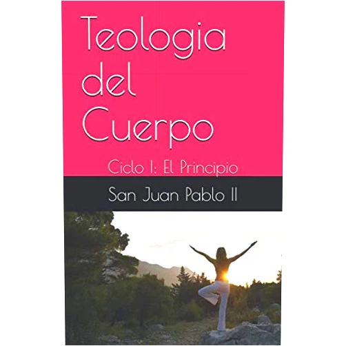 Spanish Edition by Juan Pablo II (Author), Alvaro A. Dávila Martinez (Author) Teologia del Cuerpo: Ciclo I: El Principio (Spanish Edition)