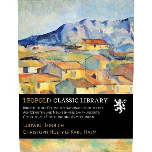 German Edition by Ludwig Heinrich Christoph Hölty (Author), Karl Halm Bibliothek der Deutschen Nationalbibliothek des Achtzehnten und Neunzehnten Jahrhunderts: Gedichte; Mit Einleitung und Anmerkungen (German Edition)