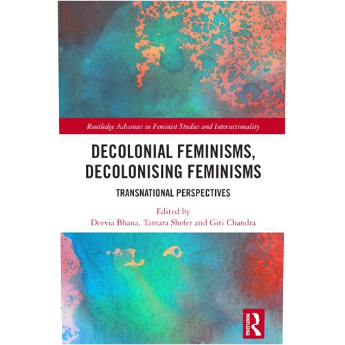 By Deevia Bhana (Editor), Tamara Shefer (Editor), Giti Chandra (Editor) & 0 more Format: Kindle Edition Decolonial Feminisms, Decolonising Feminisms: Transnational Perspectives (Routledge Advances in Feminist Studies and Intersectionality)