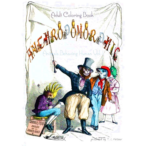 By T.C. Fletcher (Author) Anthropomorphic Adult Coloring Book: feat. drawings by 19th century French caricaturist, J. J. Grandville (Animal Human Hybrids Coloring Book)