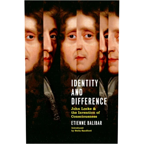 By Etienne Balibar (Author) Identity And Difference: John Locke And The Invention Of Consciousness