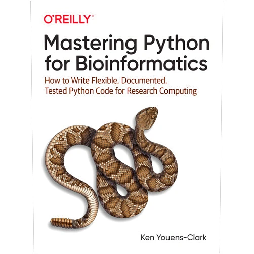 Ken Youens-Clark Mastering Python for Bioinformatics: How to Write Flexible, Documented, Tested Python Code for Research Computing