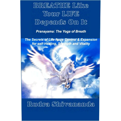Rudra Shivananda Breathe Like Your Life Depends On It