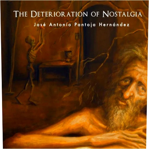Jose Antonio Pantoja Hernández The Deterioration of Nostalgia: The Art of Jose Antonio Pantoja Hernández