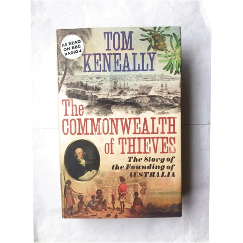 By Thomas Keneally (Author) A Commonwealth of Thieves: The Improbable Birth of Australia