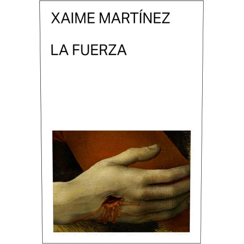 Xaime Martínez La fuerza: o las cuatro epifanías de Martín Feito