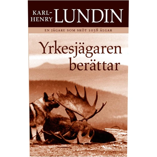 Karl-Henry Lundin Yrkesjägaren berättar (English and Swedish Edition)