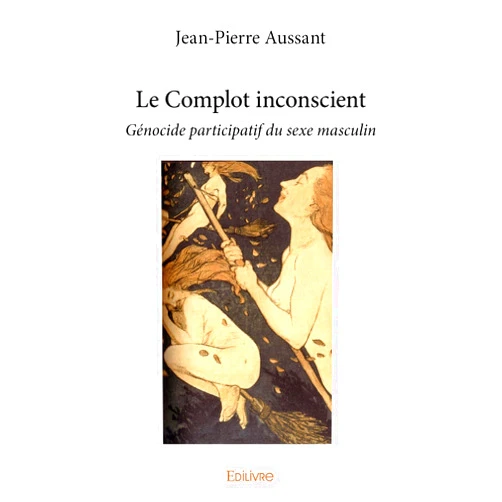 Jean-Pierre Aussant Le Complot inconscient (French Edition)