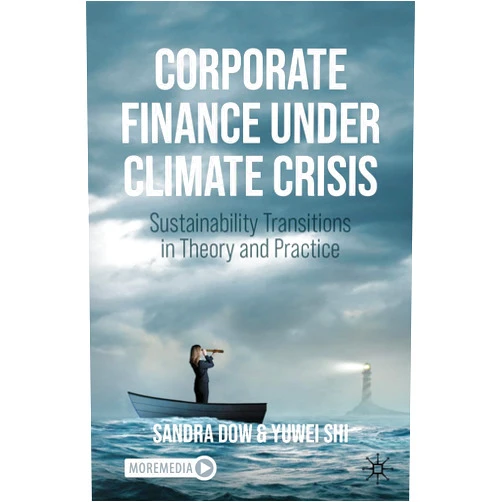By Sandra Dow (Author), Yuwei Shi (Author) Format: Kindle Edition Corporate Finance Under Climate Crisis: Sustainability Transitions in Theory and Practice