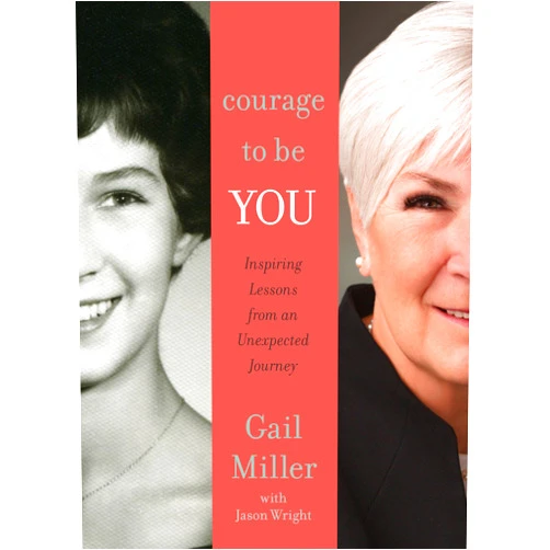 By Gail Miller (Author), Jason F. Wright (Author) Courage to Be You: Inspiring Lessons from An Unexpected Journey