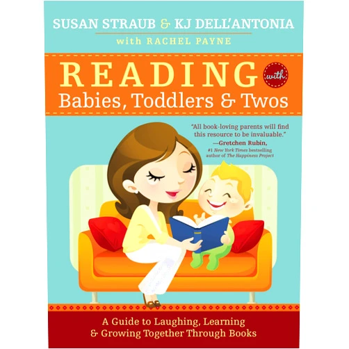 Susan Straub,KJ Dell’Antonia,Rachel Payne Reading with Babies, Toddlers and Twos: A Guide to Laughing, Learning and Growing Together Through Books