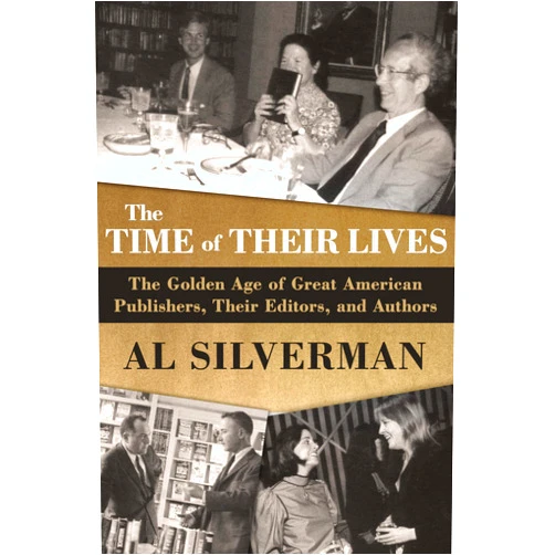 By Al Silverman (Author) Format: Kindle Edition The Time of Their Lives: The Golden Age of Great American Book Publishers, Their Editors, and Authors