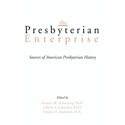 Maurice W. Armstrong,Lefferts A. Loetscher,Charles A. Anderson The Presbyterian Enterprise