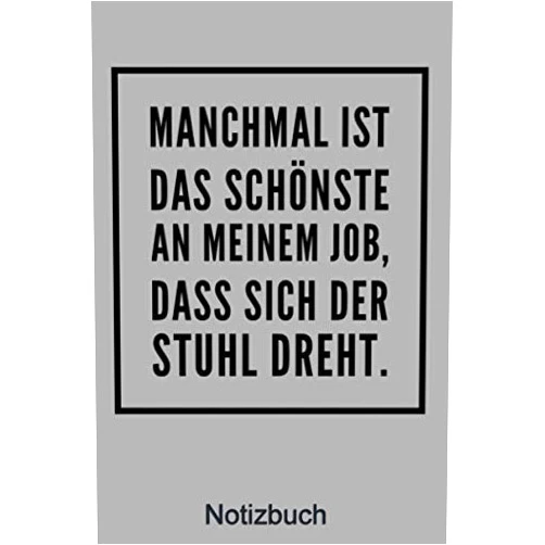 Die Notizbücher Manchmal ist das schönste an meiem Job, dass sich der Stuhl dreht. Notizbuch: Notizbuch mit 140 Seiten liniertem Papier (German Edition)