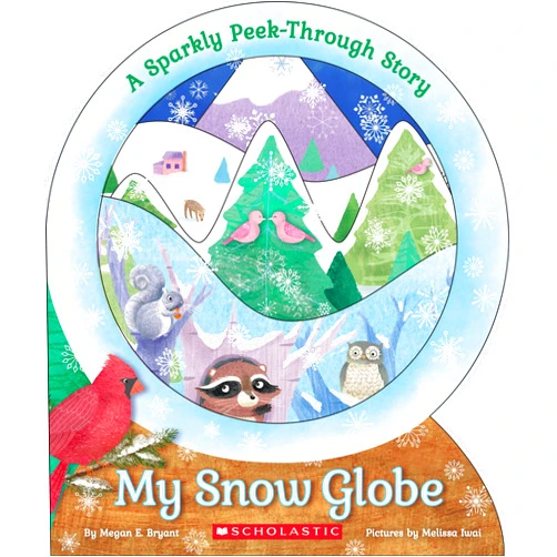 Megan E. Bryant,Melissa Iwai My Snow Globe: A Sparkly Peek-Through Story