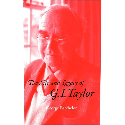 G. K. Batchelor The Life and Legacy of G. I. Taylor