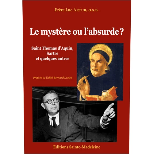 Père Luc Artur,Bernard LUCIEN Le mystère ou l’absurde ?: Saint thomas d’aquin, Sartre Et quelques autres