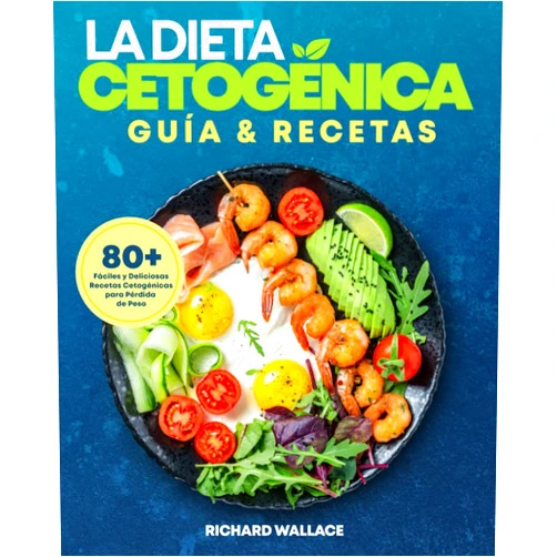 Richard Wallace La Dieta Cetogenica Guía & Recetas: Plan de alimentación - 80 Fáciles y Deliciosas Recetas Cetogénicas para pérdida de peso (Spanish Edition)