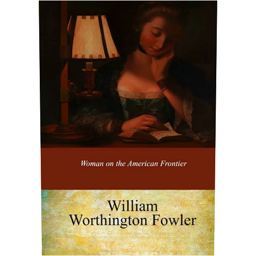 William Worthington Fowler Woman on the American Frontier