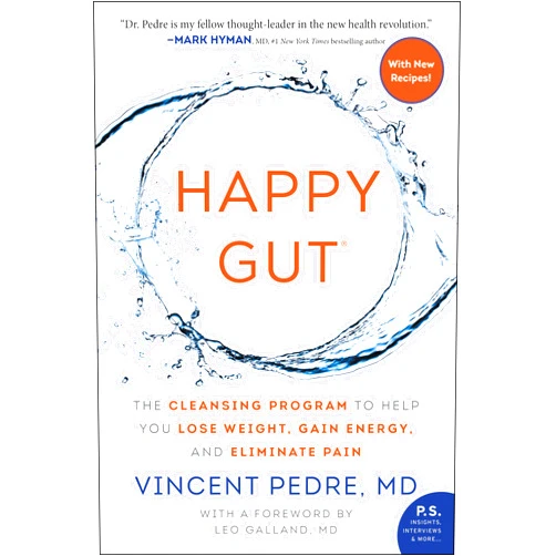 Vincent Pedre Happy Gut: The Cleansing Program to Help You Lose Weight, Gain Energy, and Eliminate Pain