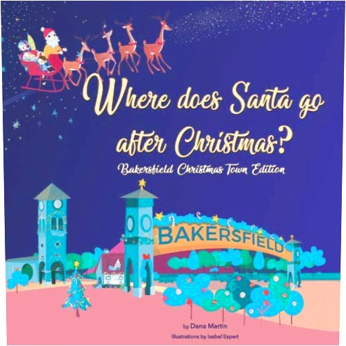 Dana Martin,Isabel Espert Where does Santa go after Christmas?: Bakersfield Christmas Town Edition