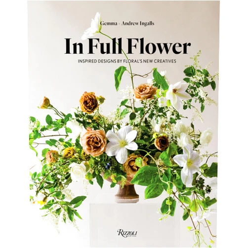 Gemma Ingalls,Andrew Ingalls In Full Flower: Inspired Designs by Floral's New Creatives