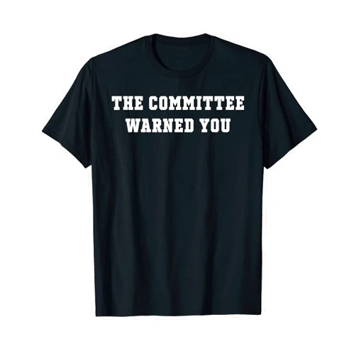 The Committee Warned You Shirt The Committee Warned You T-Shirt