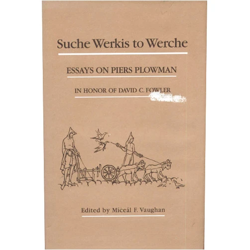 Miceal F. Vaughan Suche Werkis to Werche: Essays on Piers Plowman in Honor of David C. Fowler (Medieval Texts and Studies)