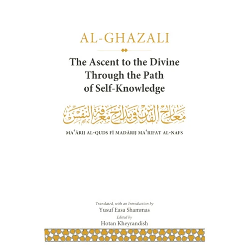 By Abu Hamid Ibn Muhammad al-Ghazali (Author), Hotan Kheyrandish (Editor), Yusuf Easa Shammas (Translator) & 0 more The Ascent to the Divine Through the Path of Self-Knowledge: Ma‘arij al-Quds Fi Madarij Ma‘rifat al-Nafs