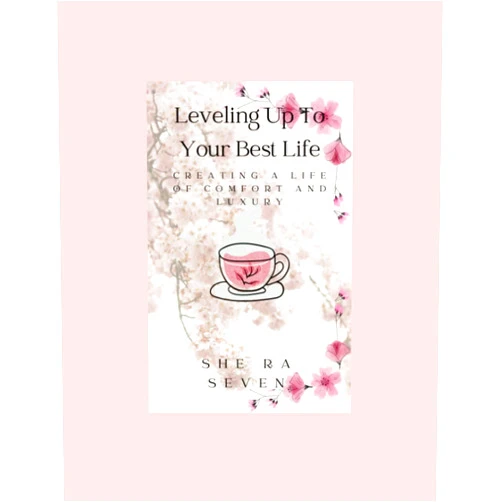 SheRa Seven Leveling Up to Your Best Life: Creating a Life of Comfort and Luxury