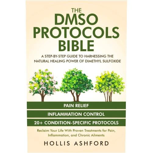 By Hollis Ashford (Author) The DMSO Protocols Bible: A Step-by-Step Guide to Harnessing the Natural Healing Power of Dimethyl Sulfoxide | Reclaim Your Life with Proven Treatments for Pain, Inflammation, and Chronic Ailments