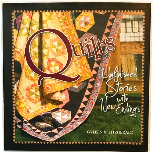 Gyleen X. Fitzgerald Quilts: Unfinished Stories With New Endings