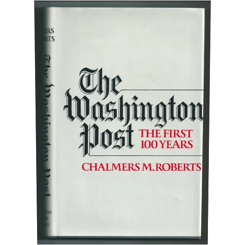 By CHALMERS M. ROBERTS (Author) The Washington post: The first 100 years