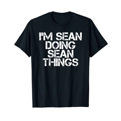 Sarcastic Birthday Name Text Joke Lover T-Shirts I'M SEAN DOING SEAN THINGS Shirt Funny Christmas Gift Idea