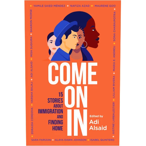 Adi Alsaid Come On In: 15 Stories about Immigration and Finding Home – A Gripping YA Contemporary Anthology of Courage and Resilience