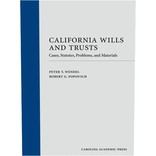 Peter Wendel,Robert Popovich California Wills and Trusts (Paperback): Cases, Statutes, Problems, and Materials