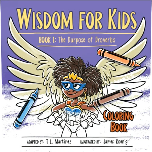 T.L. Martínez,James Koenig Wisdom for Kids: Book 1: The Purpose of Proverbs - Coloring Book Edition