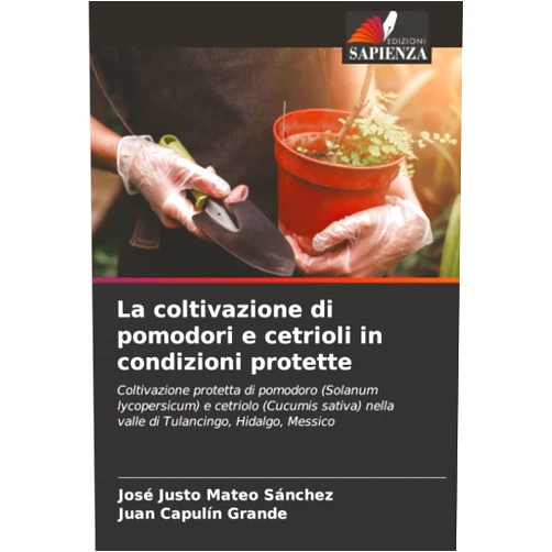 Italian Edition by José Justo Mateo Sánchez (Author), Juan Capulín Grande (Author) La coltivazione di pomodori e cetrioli in condizioni protette: Coltivazione protetta di pomodoro (Solanum lycopersicum) e cetriolo (Cucumis sativa) ... Hidalgo, Messico (Italian Edition)