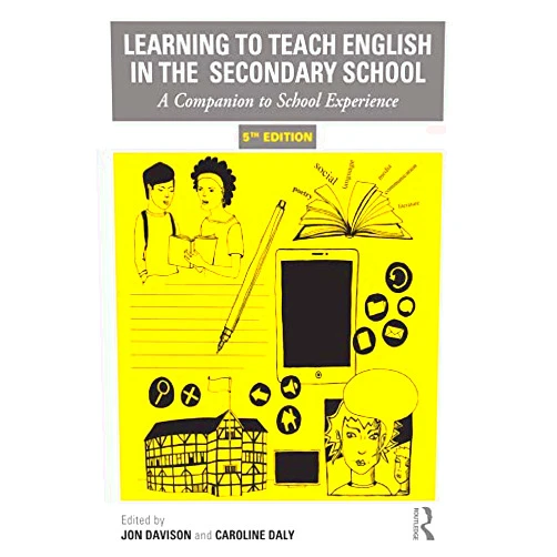 Jon Davison,Caroline Daly Learning to Teach English in the Secondary School: A Companion to School Experience (Learning to Teach Subjects in the Secondary School Series)