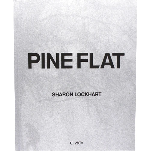 Kathy Halbreich,Linda Norden,Frances Stark,Sharon Lockhart Sharon Lockhart: Pine Flat