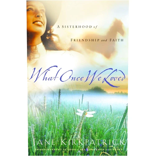 By Jane Kirkpatrick (Author) What Once We Loved (Kinship and Courage Series #3)