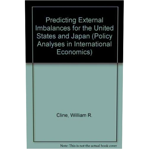 By William Cline (Author) Predicting External Imbalances for the United States and Japan (POLICY ANALYSES IN INTERNATIONAL ECONOMICS)