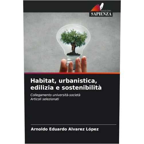 Italian Edition by Arnoldo Eduardo Alvarez López (Author) Habitat, urbanistica, edilizia e sostenibilità: Collegamento università-societàArticoli selezionati (Italian Edition)