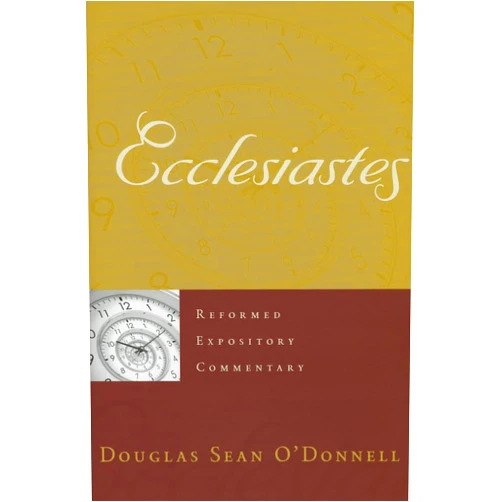Douglas Sean O’Donnell Ecclesiastes (Reformed Expository Commentary)