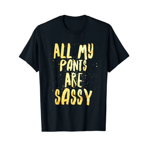 Sassy Sassypants Tees All My Pants are Sassy - Sassypants - TShirt T-Shirt