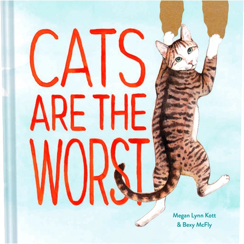 By Megan Lynn Kott (Author, Illustrator), Bexy McFly (Author) Cats Are the Worst: (Cat Gift for Cat Lovers, Funny Cat Book)