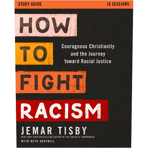 Jemar Tisby How to Fight Racism Study Guide: Courageous Christianity and the Journey Toward Racial Justice