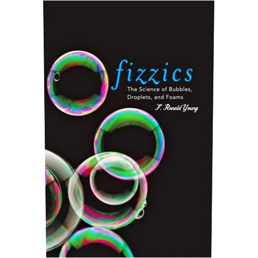 By F. Ronald Young (Author) Fizzics: The Science of Bubbles, Droplets, and Foams