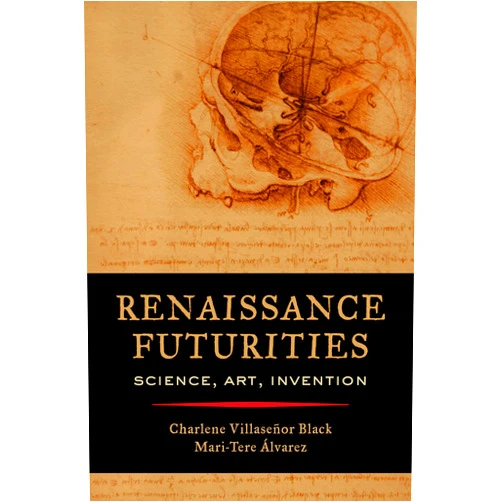 By Black (Author), Charlene Villaseñor Black (Editor), Mari-Tere Álvarez (Editor) & 0 more Format: Kindle Edition Renaissance Futurities: Science, Art, Invention